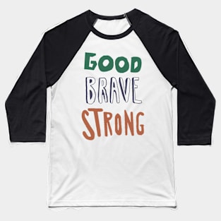 Good Brave Strong Baseball T-Shirt